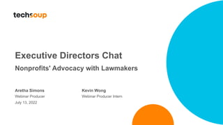 Executive Directors Chat
Nonprofits' Advocacy with Lawmakers
Aretha Simons Kevin Wong
Webinar Producer Webinar Producer Intern
July 13, 2022
 