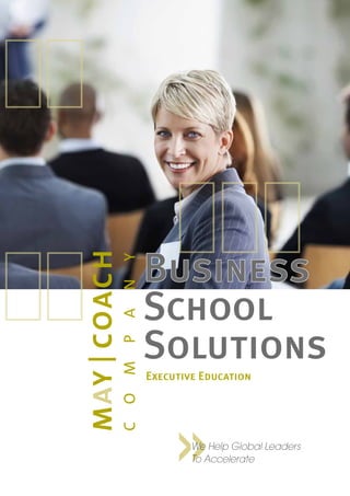 Business
School
Solutions
Executive Education




        We Help Global Leaders
        To Accelerate
 