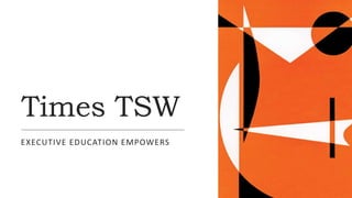 Times TSW
EXECUTIVE EDUCATION EMPOWERS
 
