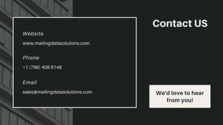 Website
www.mailingdatasolutions.com
Phone
+1 (786) 408 8148
Email
sales@mailingdatasolutions.com
Contact US
We'd love to hear
from you!
 