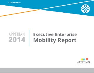 2014 Mobility Report APPERIAN 
Executive Enterprise 
CITO Research 
 