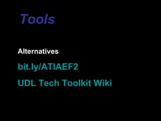 Tools

Alternatives

bit.ly/ATIAEF2
UDL Tech Toolkit Wiki
 