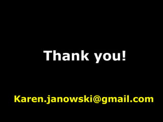 Thank you!


Karen.janowski@gmail.com
 