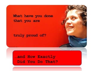 …and How Exactly 
Did You Do That? 
 