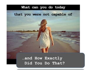 …and How Exactly 
Did You Do That? 
 