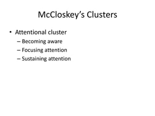 McCloskey’s Clusters 
• Attentional cluster 
– Becoming aware 
– Focusing attention 
– Sustaining attention 
 