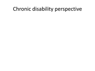 Chronic disability perspective 
 