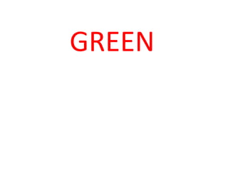 GREEN 
 