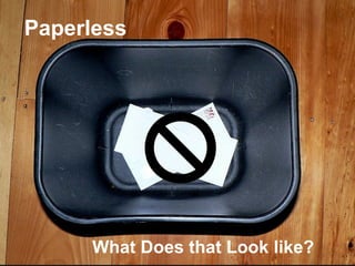Paperless   What Does that Look like? 