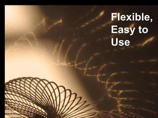 Promote Independence Flexible, Easy to Use 