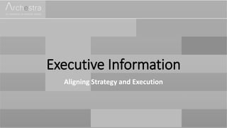 Executive Information
Aligning Strategy and Execution
 