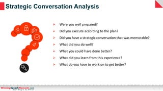 Strategic Conversation Analysis
➢ Were you well prepared?
➢ Did you execute according to the plan?
➢ Did you have a strate...