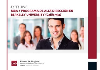 EXECUTIVE
MBA + PROGRAMA DE ALTA DIRECCIÓN EN
BERKELEY UNIVERSITY (California)
 
