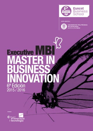 Executive MBI
MASTER IN
BUSINESS
INNOVATION6ª Edición
2015 / 2016
Col·labora:
 
