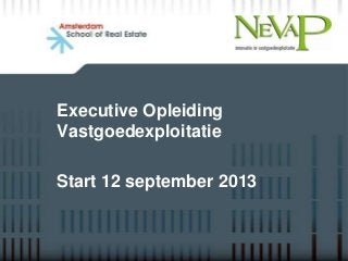Executive Opleiding
Vastgoedexploitatie
Start 12 september 2013
 