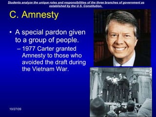 C. Amnesty A special pardon given to a group of people. 1977 Carter granted Amnesty to those who avoided the draft during the Vietnam War. 