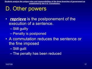 D. Other powers reprieve  is the postponement of the execution of a sentence. Still guilty Penalty is postponed A commutation reduces the sentence or the fine imposed Still guilt The penalty has been reduced 