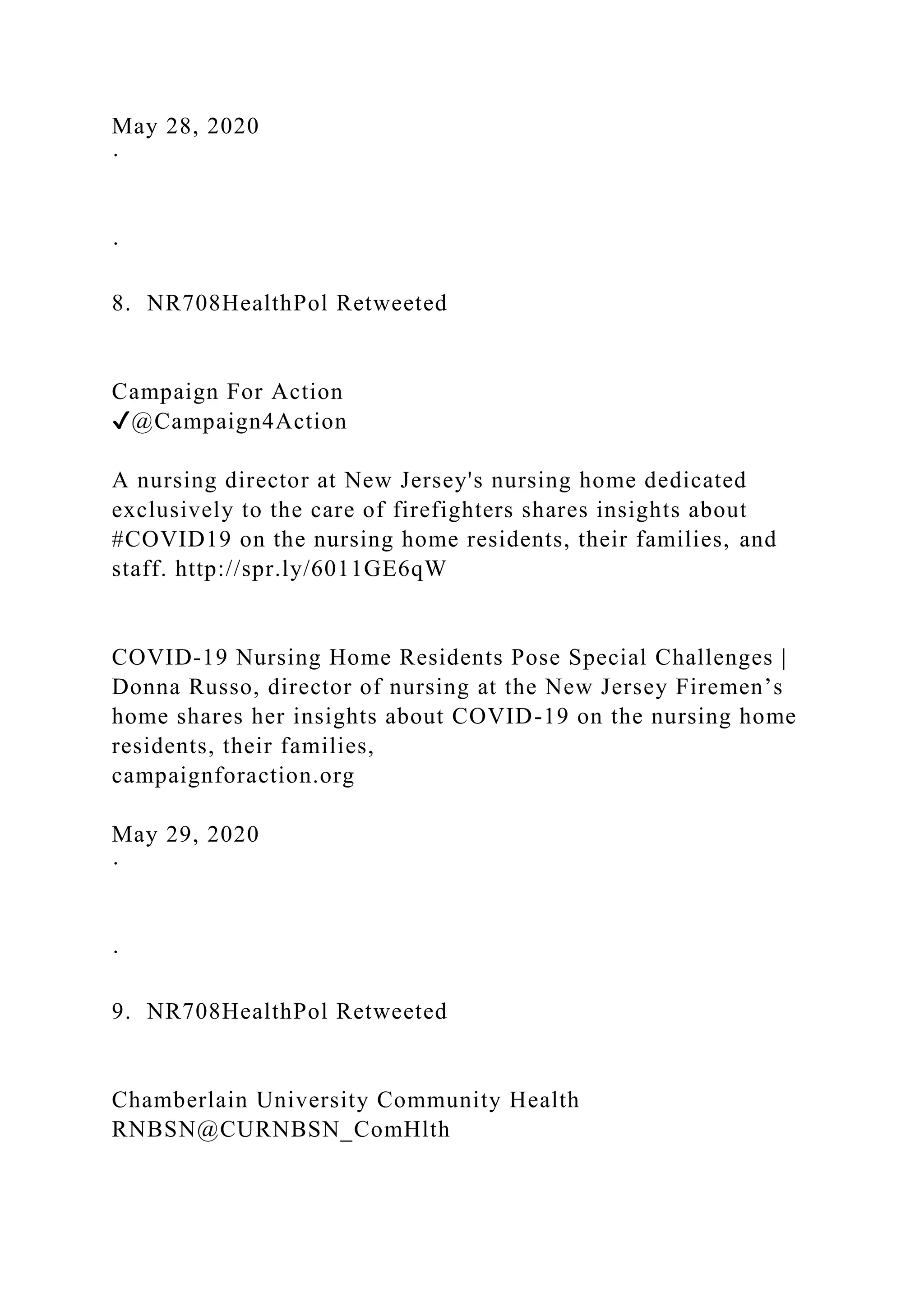May 28, 2020
·
·
8. NR708HealthPol Retweeted
Campaign For Action
✔@Campaign4Action
A nursing director at New Jersey's nursing home dedicated
exclusively to the care of firefighters shares insights about
#COVID19 on the nursing home residents, their families, and
staff. http://spr.ly/6011GE6qW
COVID-19 Nursing Home Residents Pose Special Challenges |
Donna Russo, director of nursing at the New Jersey Firemen’s
home shares her insights about COVID-19 on the nursing home
residents, their families,
campaignforaction.org
May 29, 2020
·
·
9. NR708HealthPol Retweeted
Chamberlain University Community Health
RNBSN@CURNBSN_ComHlth
 