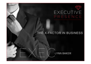 LYNN BAKER
THE X-FACTOR IN BUSINESS
 