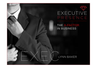 LYNN BAKER
THE X-FACTOR
IN BUSINESS
 