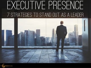 Executive presence - 7 Strategies to stand out as a Leader