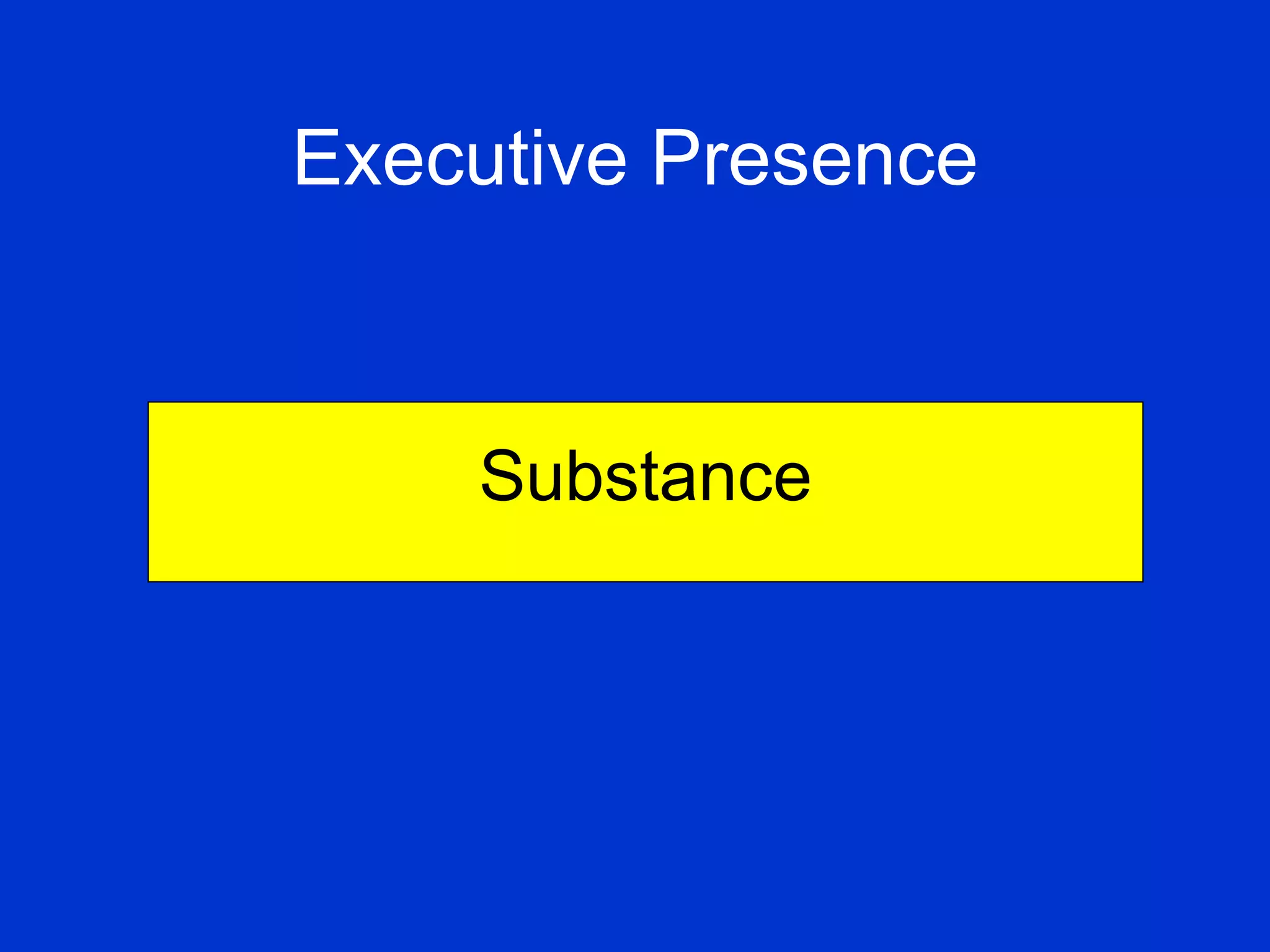 Executive Presence   Substance 