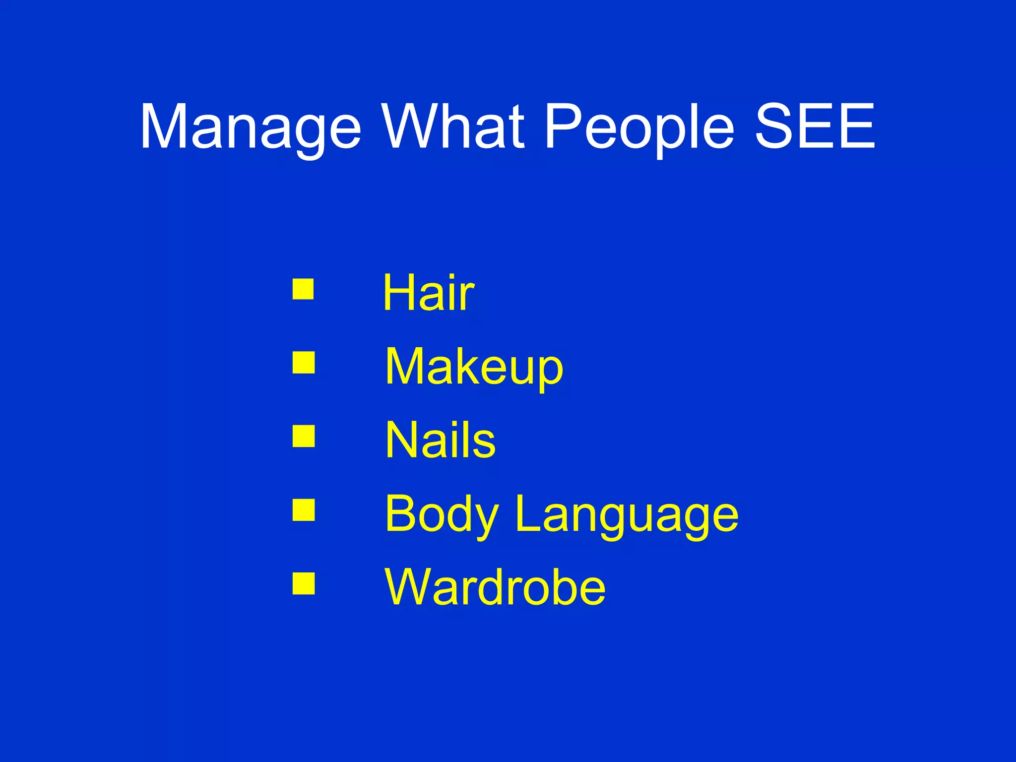 Hair Makeup Nails Body Language Wardrobe Manage What People SEE 