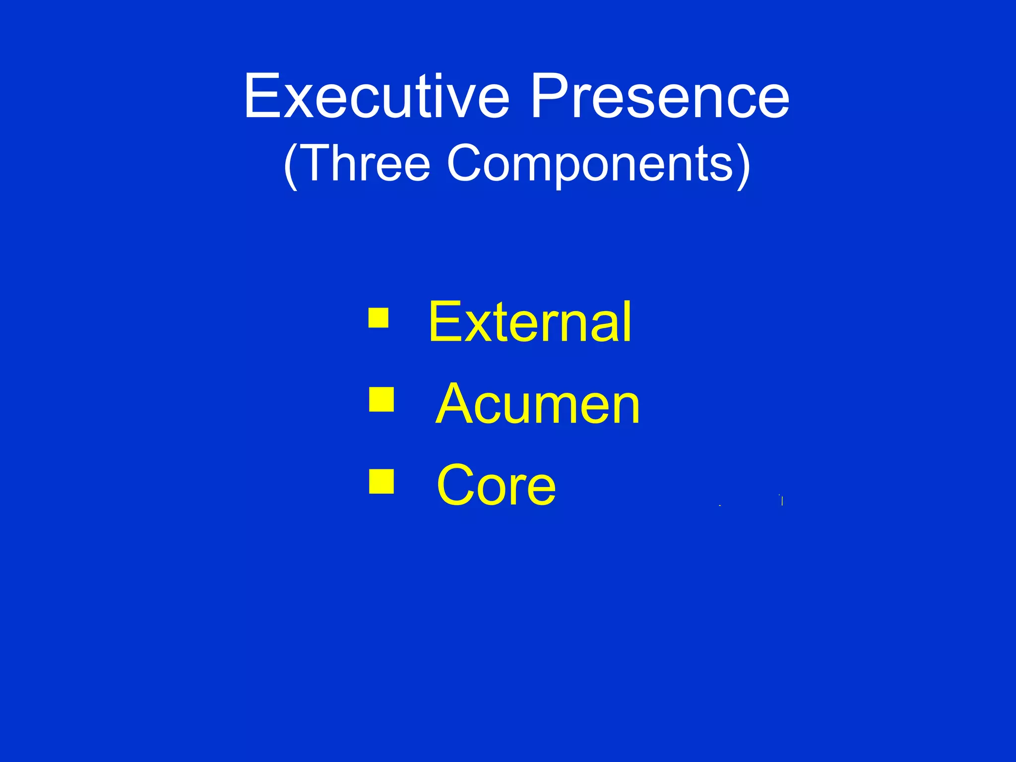 Executive Presence (Three Components) External Acumen Core 