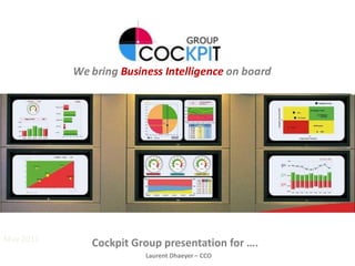 May 2011 Cockpit Group presentation for …. Laurent Dhaeyer – CCO 