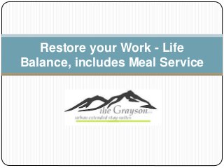 Restore your Work - Life
Balance, includes Meal Service
 