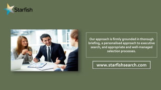 Our approach is firmly grounded in thorough
briefing, a personalised approach to executive
search, and appropriate and wel...