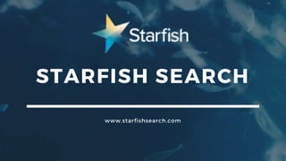 STARFISH SEARCH
www.starfishsearch.com
 