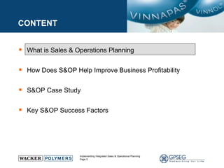 CONTENT What is Sales & Operations Planning  How Does S&OP Help Improve Business Profitability S&OP Case Study Key S&OP Success Factors 
