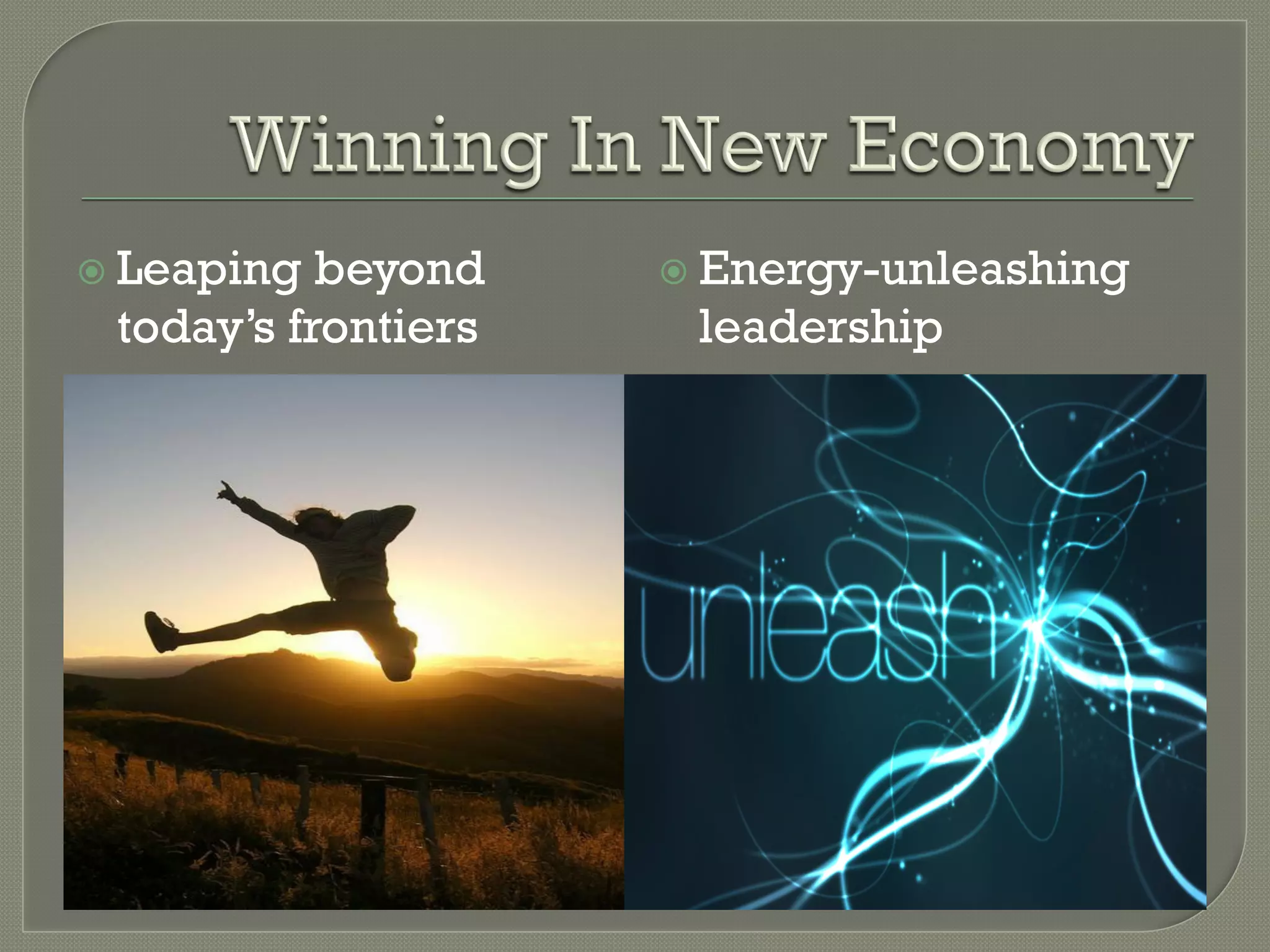 ž  Leapingbeyond    ž  Energy-unleashing
 today’s frontiers    leadership
 