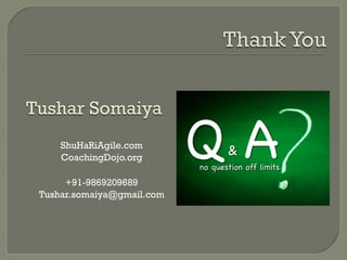 Tushar Somaiya
     ShuHaRiAgile.com
     CoachingDojo.org

      +91-9869209689
 Tushar.somaiya@gmail.com
 