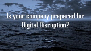 Is your company prepared for
Digital Disruption?
 