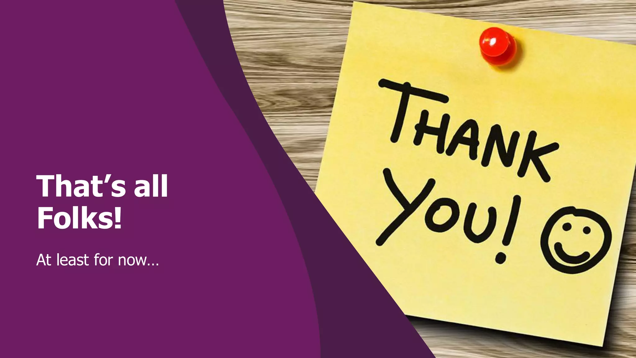 That’s all
Folks!
At least for now…
 