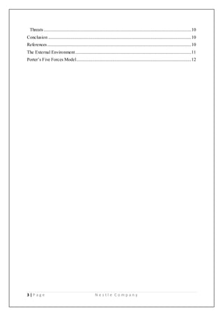 3 | P a g e N e s t l e C o m p a n y
Threats ...................................................................................................................................10
Conclusion ...............................................................................................................................10
References................................................................................................................................10
The External Environment.......................................................................................................11
Porter’s Five Forces Model......................................................................................................12
 
