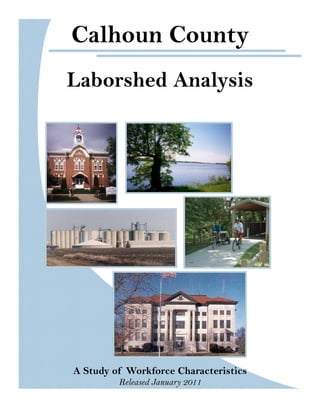 Calhoun County
Laborshed Analysis




A Study of Workforce Characteristics
         Released January 2011
 