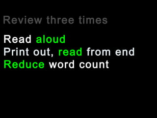 Review three times
Print out, read from end
Read aloud
Reduce word count
 