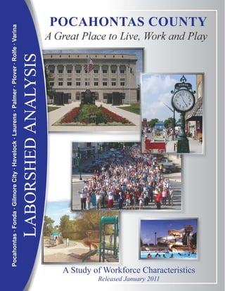 Pocahontas · Fonda · Gilmore City · Havelock · Laurens · Palmer · Plover · Rolfe · Varina


                                                                         LABORSHED ANALYSIS




Released January 2011
                        A Study of Workforce Characteristics
                                                                                                                                                      POCAHONTAS COUNTY
 