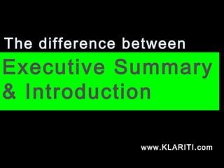 The difference between
Executive Summary
& Introduction
www.KLARITI.com
 