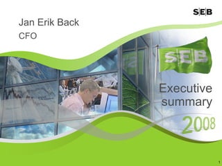 Jan Erik Back
CFO




                Executive
                summary



                            1
 