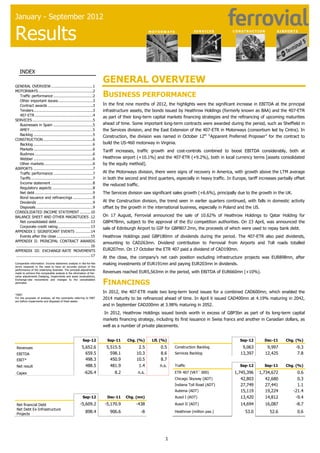 ferrovial

Results - Executive summary
Januar y – D ecemb er 2 013

TOLL ROADS

SERVICES

CONSTRUCTION

AIRPORTS

corporate activity
Bond issuances

Acquisitions

Projects awarded

ENTERPRISE

NTE 3A3B

M8

2018 & 2021

€474mn

$1.4bn

£0.4bn

€1,000mn

(April’13)
Acquired by Amey in the UK, it
doubles its turnover.

Texas (US) Total project

Scotland (UK) Total project

€500mn each, 3.375% coupon
Extending maturities, diversifying
funding and reducing costs.

Awarded through consortia led by Cintra.

consolidated performance
Solid results and excellent cash generation,
combining dividends for infrastructure
projects and operating cash flow from
Construction and Services.
Net cash position (corporate level) at all
times high, €1,7bn, while gross investment
reaches €754 million, twice the average of
last three years.
Ferrovial tapped the financial markets with
a 5 and 8 year bond issuances reducing
cost while extending maturities.

Revenues

EBITDA

+9%

+5%

€8,166mn

€934mn

Operating flow1

Gross investment1

1,048mn 754mn
Corporate net cash1

Dividend paid

523mn

Liquidity1

1,663mn 3,788mn
business performance
Operational growth with record backlog in
Services. ETR407 toll road and Heathrow
airport delivering significant growth in
EBITDA terms. Two new awards in Toll
Roads (NTE 3A3B in Dallas and M8 in
Scotland). Signs of traffic stabilization in
Spain.
Services division comes to the front with the
acquisition of Enterprise (UK), successful
commercial activity (+19% organic growth)
and cash flow generation at its highest in the
UK.
In Spain, backlog increased by 21% as result
of a remarkable commercial activity. Also,
average days of collection were shortened to
levels only seen before the crisis.

EBITDA
ETR 407*

Heathrow*

+9%

+19% +15% +4%

CAD665mn

£1,380mn

e: ir@ferrovial.com -

€322mn

Construction

€343mn

Dividends received

Traffic

ETR 407

Heathrow

ETR 407

217mn

219mn +0.7% +3.4%
2,356mn vkt’000

Heathrow*

72.3mn pax

Backlog
Services

Construction

+41% (7)%
€17,749mn

IR Department

Services

+34 915862730

€7,867mn

* Consolidated by equity method 1 Excluding infrastructure projects / All variation excluding forex impact.

1

 