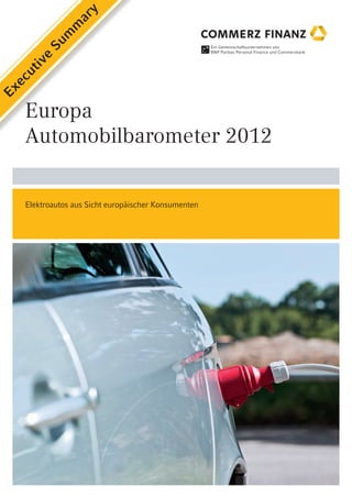 y
                ar
             m
            m
         Su
     e
    iv
    ut
  ec
Ex




   Europa
   Automobilbarometer 2012


   Elektroautos aus Sicht europäischer Konsumenten
 