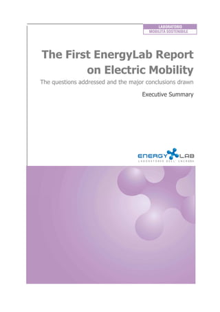 The First EnergyLab Report
        on Electric Mobility
The questions addressed and the major conclusions drawn

                                    Executive Summary
 