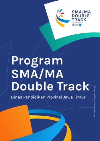 SMA/MADoubleTrack|ExecutiveSummary
Program
Dinas Pendidikan Provinsi Jawa Timur
SMA/MA
Double Track
DINAS
PENDIDIKAN
PROVI...