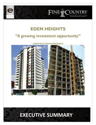 EDEN HEIGHTS
“A growing investment opportunity”
CONSTRUCTION IN PROGRESS
EXECUTIVE SUMMARY
 
