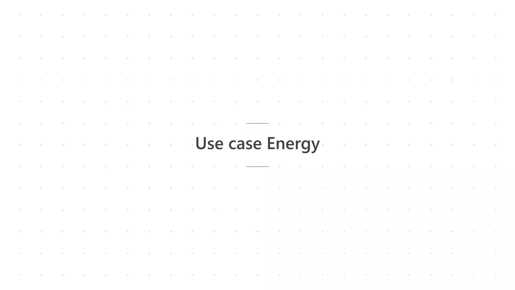 Use case Energy
 
