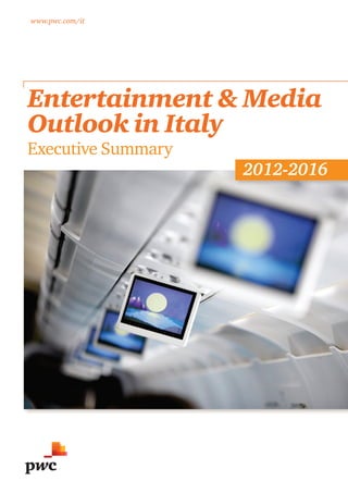 www.pwc.com/it




Entertainment & Media
Outlook in Italy
Executive Summary
                    2012-2016
 